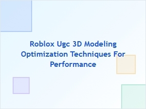 Roblox Ugc 3d Modeling Optimization for Performance