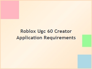 Roblox Ugc 60 Creator Application Requirements Guide