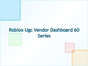 Managing the Roblox Ugc Vendor Dashboard 60 Series