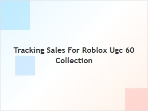 Guide to Tracking Sales for Roblox Ugc 60 Collection